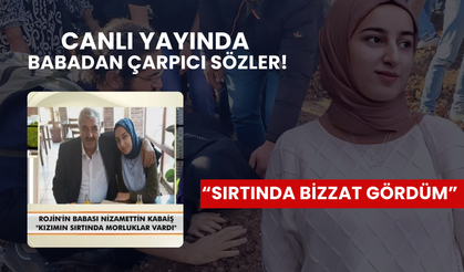 Rojin'in ölümüyle ilgili babadan çarpıcı sözler! 'Vahşete kurban gitti' diyerek açıkladı: 'Sırtında bizzat gördüm'