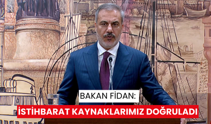 Bakan Fidan: istihbarat kaynaklarımız doğruladı