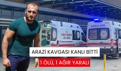 İki aile arasındaki arazi kavgası kanlı bitti: 1 ölü, 1 ağır yaralı