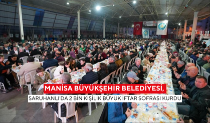 Manisa Büyükşehir Belediyesi, Saruhanlı'da 2 Bin Kişilik Büyük İftar Sofrası Kurdu