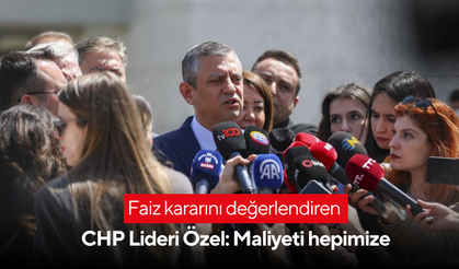 Faiz kararını değerlendiren Özgür Özel:  Maliyeti hepimize