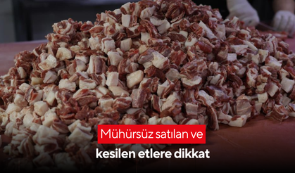 Mühürsüz satılan ve kesilen etlere dikkat!