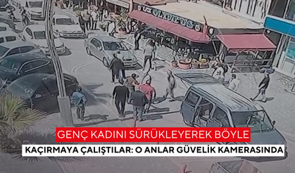 Genç kadını sürükleyerek böyle kaçırmaya çalıştılar: O anlar güvelik kamerasında