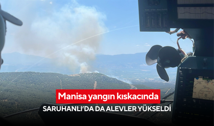 Manisa yangın kıskacında: Saruhanlı’da da alevler yükseldi