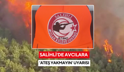 Salihli’de avcılara ‘ateş yakmayın’ uyarısı