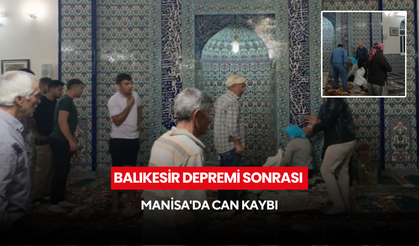 Balıkesir depremi sonrası Manisa'da can kaybı