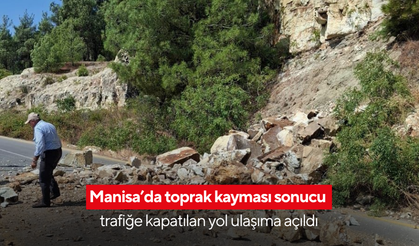Manisa’da toprak kayması sonucu trafiğe kapatılan yol ulaşıma açıldı