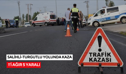 Salihli-Turgutlu yolunda kaza: 1’i ağır 5 yaralı