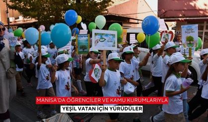 Manisa’da öğrenciler ve kamu kurumlarıyla yeşil vatan için yürüdüler