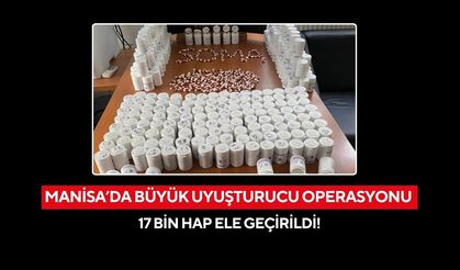 Manisa’da büyük uyuşturucu operasyonu: 17 bin hap ele geçirildi!