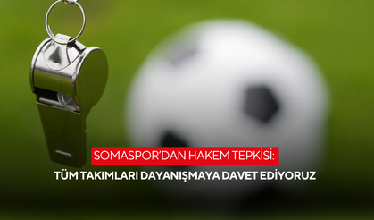 Somaspor’dan hakem tepkisi: Tüm takımları dayanışmaya davet ediyoruz
