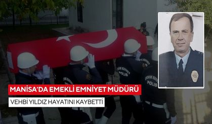 Manisa’da emekli Emniyet Müdürü Vehbi Yıldız hayatını kaybetti