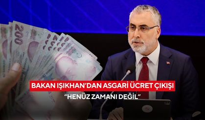 Bakan Işıkhan’dan asgari ücret çıkışı: “Henüz zamanı değil”