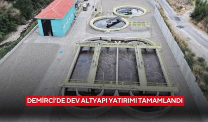 Demirci’de dev altyapı yatırımı tamamlandı