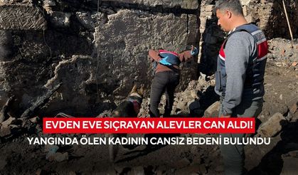 Evden eve sıçrayan alevler can aldı! Manisa’daki yangında ölen kadının cansız bedeni bulundu
