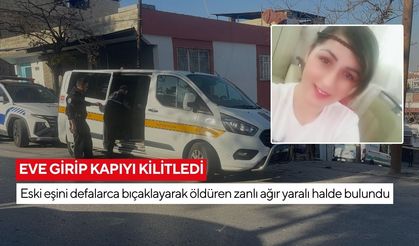 Eve girip kapıyı kilitledi: Eski eşini defalarca bıçaklayarak öldüren zanlı ağır yaralı halde bulundu