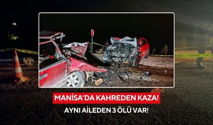 Manisa'da katliam gibi kaza: Aynı aileden 3 kişi hayatını kaybetti