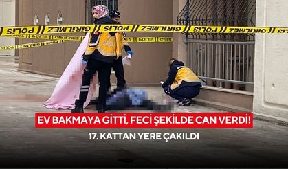 Ev bakmaya gitti, feci şekilde can verdi! 17. kattan yere çakıldı
