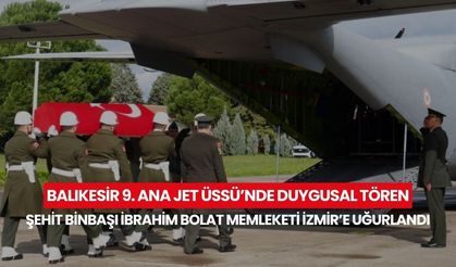 Balıkesir’de şehit olan hava Pilot Binbaşı İbrahim Bolat, düzenlenen törenle memleketi İzmir’e uğurlandı...