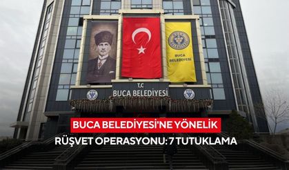 Buca Belediyesi'ne yönelik rüşvet operasyonu: 7 tutuklama