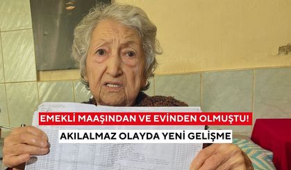 Emekli maaşından ve evinden olmuştu! Akılalmaz olayda yeni gelişme