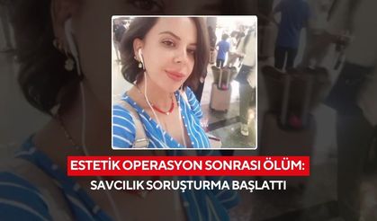 Estetik operasyon sonrası ölüm: Savcılık soruşturma başlattı