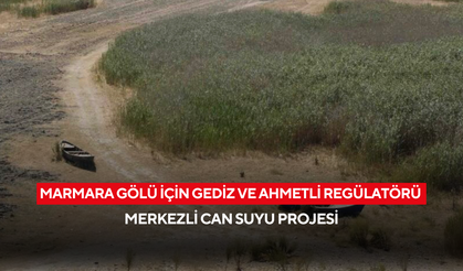 Marmara Gölü İçin Gediz ve Ahmetli Regülatörü Merkezli Can Suyu Projesi