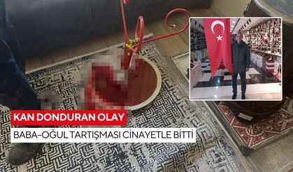 Kan donduran olay: Baba–oğul tartışması cinayetle bitti