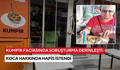Kumpir faciasında soruşturma derinleşti: Koca hakkında hapis istendi