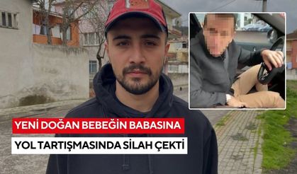 Yeni Doğan bebeğin babasına yol tartışmasında silah çekti