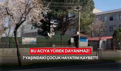 Bu acıya yürek dayanmaz! 7 Yaşındaki çocuk hayatını kaybetti