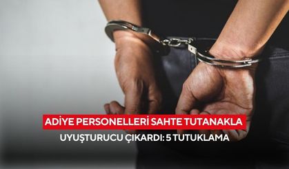 Adiye personelleri sahte tutanakla uyuşturucu çıkardı: 5 tutuklama