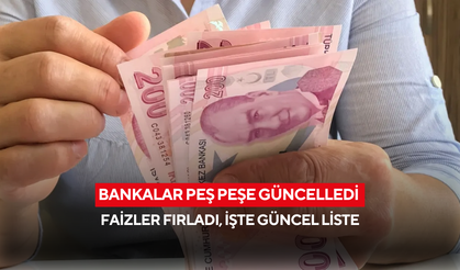 Bankalar peş peşe güncelledi! Faizler fırladı, işte güncel liste