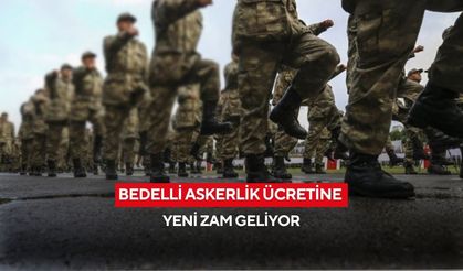 Bedelli Askerlik askerlik ücretine yeni zam geliyor
