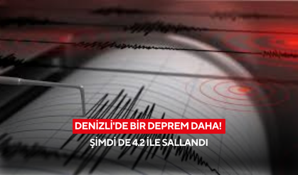 Denizli'de bir deprem daha! Şimdi de 4.2 ile sallandı