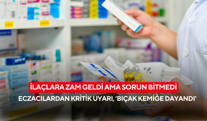İlaçlara zam geldi ama sorun bitmedi! Eczacılardan kritik uyarı, ‘bıçak kemiğe dayandı’