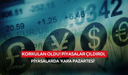Korkulan oldu! Piyasalar çıldırdı, Piyasalarda ‘kara Pazartesi’