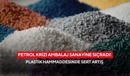 Petrol krizi ambalaj sanayine sıçradı! Plastik hammaddesinde sert artış