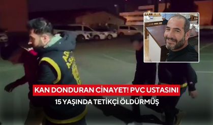 Kan donduran cinayet! PVC ustasını 15 yaşında tetikçi öldürmüş