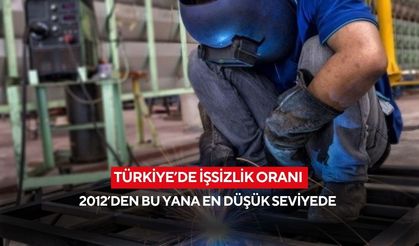 Türkiye’de işsizlik oranı 2012’den bu yana en düşük seviyede
