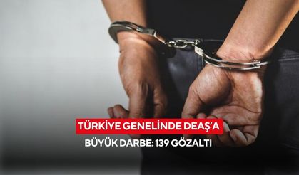 Türkiye genelinde DEAŞ’a büyük darbe: 139 gözaltı