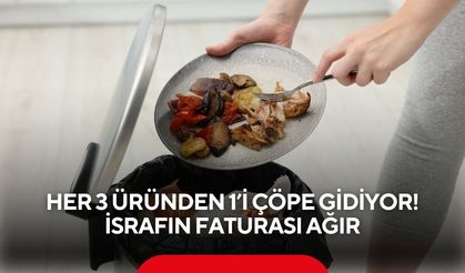 Her 3 üründen 1’i çöpe gidiyor! İsrafın faturası ağır