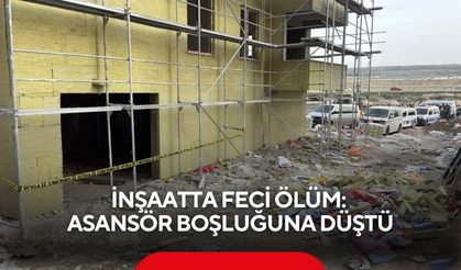 İnşaatta feci ölüm: Asansör boşluğuna düştü