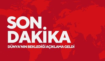 Dünya’nın beklediği açıklama geldi