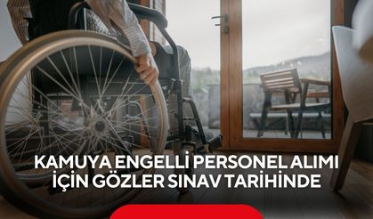 Kamuya engelli personel alımı için sınav tarihi belli oldu