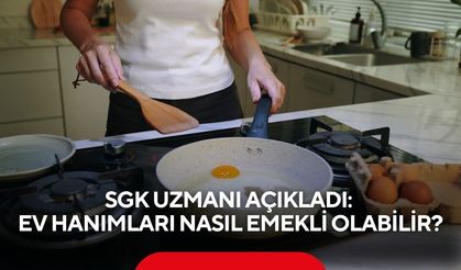 SGK uzmanı açıkladı: Ev hanımları nasıl emekli olabilir?