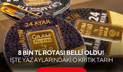 Gram altında 8 bin TL rotası belli oldu! İşte yaz aylarındaki o kritik tarih