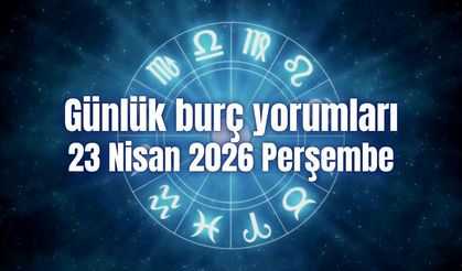 Günlük burç yorumları: 23 Nisan 2026 Perşembe