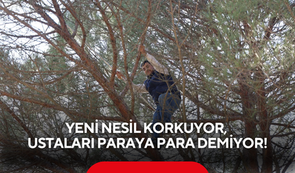 Günlük kazancı 3 bin 500 lira! Yeni nesil korkuyor, ustaları paraya para demiyor