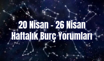 Haftalık Burç Yorumları 20 Nisan – 26 Nisan | Bu Hafta 12 Burcu Neler Bekliyor?